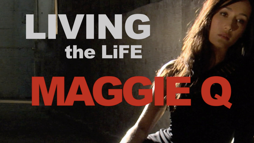 Living the Life:                                                              Maggie Q